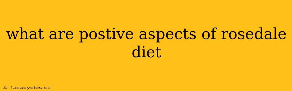 what are postive aspects of rosedale diet