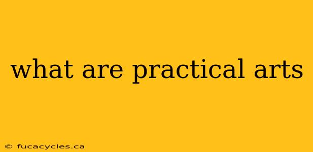 what are practical arts