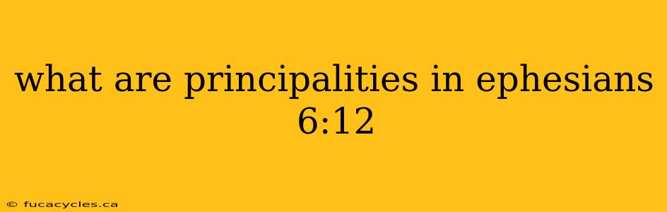 what are principalities in ephesians 6:12