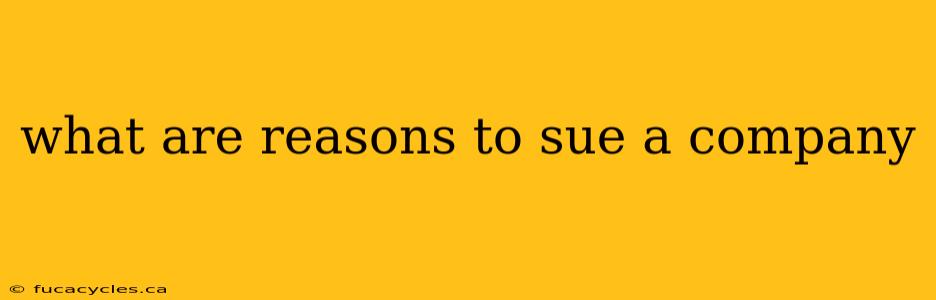 what are reasons to sue a company