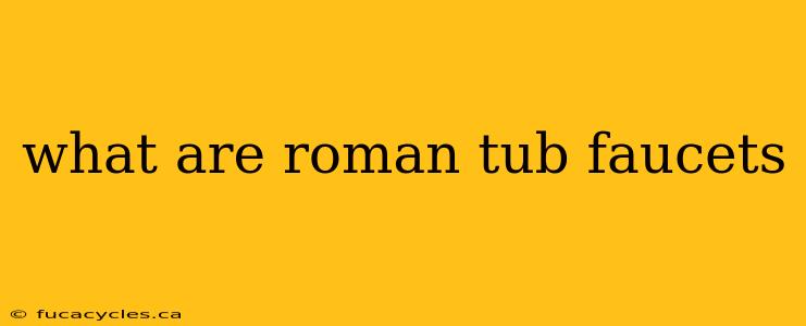 what are roman tub faucets