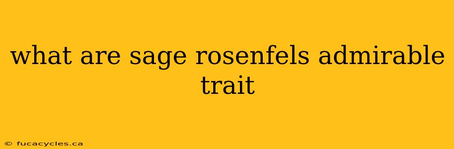 what are sage rosenfels admirable trait