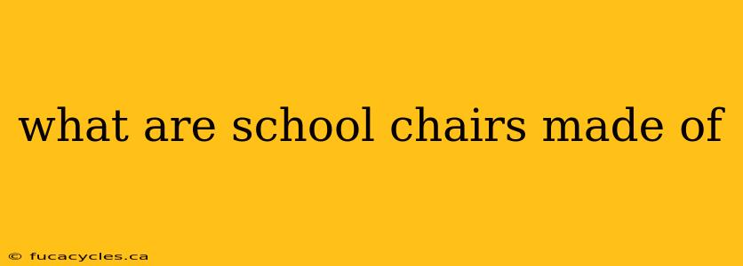 what are school chairs made of