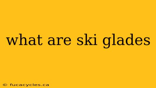 what are ski glades