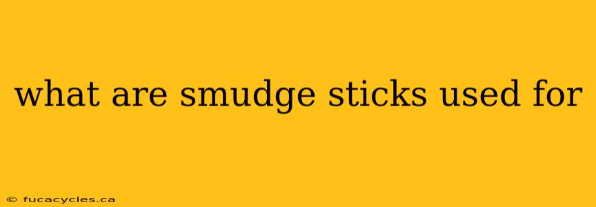 what are smudge sticks used for