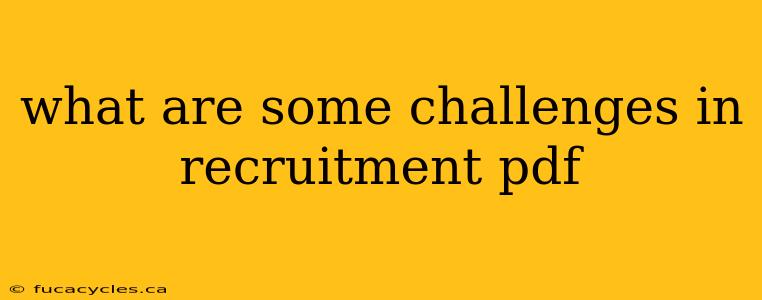 what are some challenges in recruitment pdf