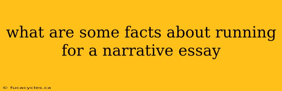 what are some facts about running for a narrative essay