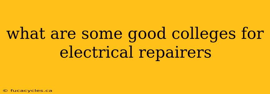 what are some good colleges for electrical repairers