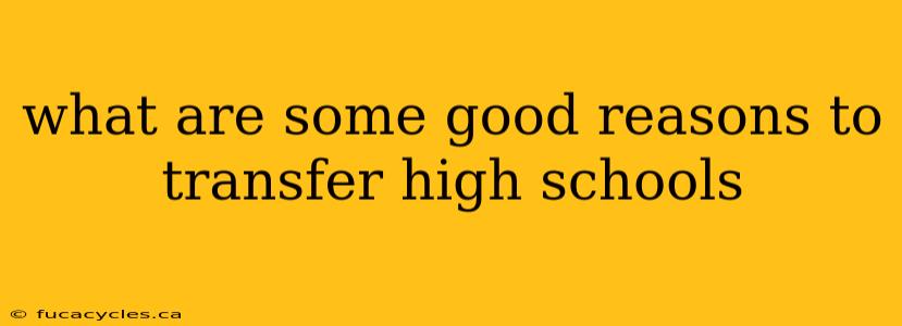 what are some good reasons to transfer high schools