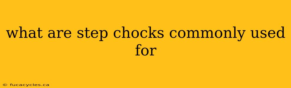 what are step chocks commonly used for