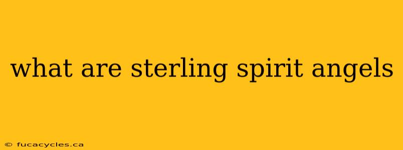 what are sterling spirit angels