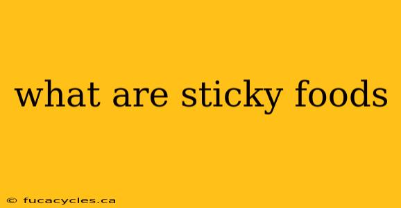 what are sticky foods