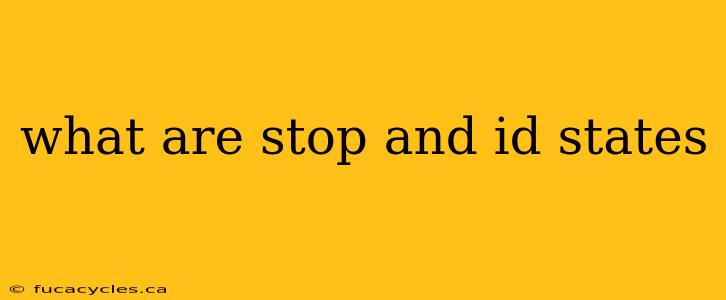 what are stop and id states