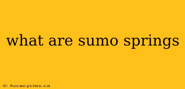 what are sumo springs