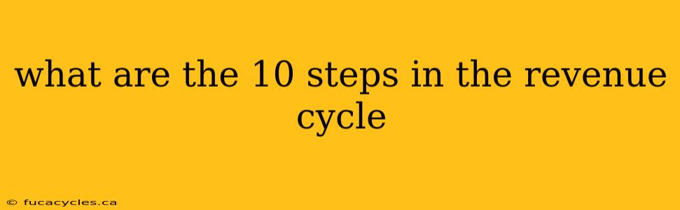 what are the 10 steps in the revenue cycle