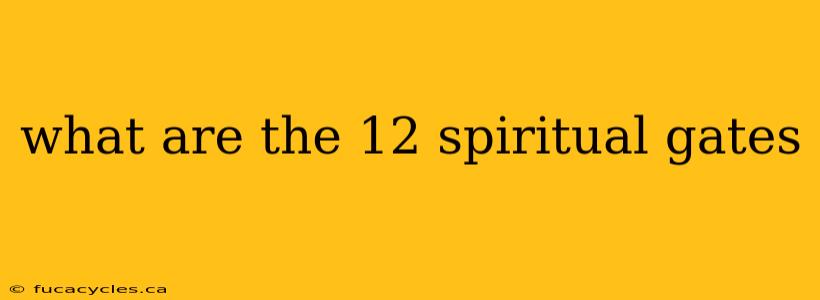 what are the 12 spiritual gates