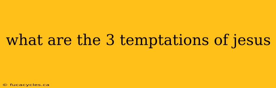 what are the 3 temptations of jesus