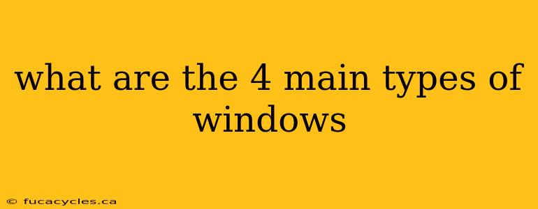 what are the 4 main types of windows