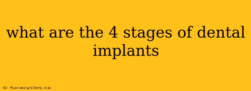 what are the 4 stages of dental implants