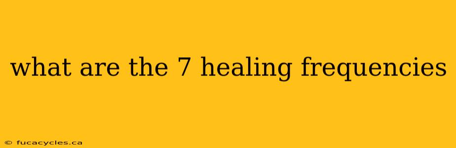 what are the 7 healing frequencies