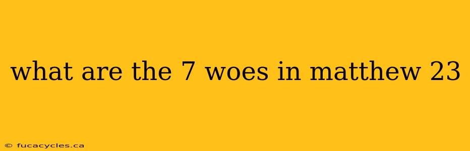 what are the 7 woes in matthew 23