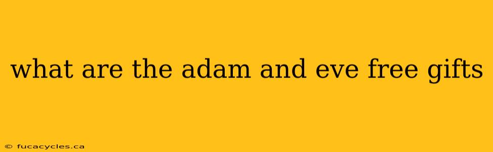 what are the adam and eve free gifts