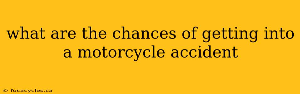 what are the chances of getting into a motorcycle accident