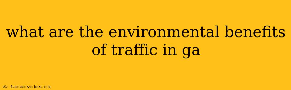 what are the environmental benefits of traffic in ga