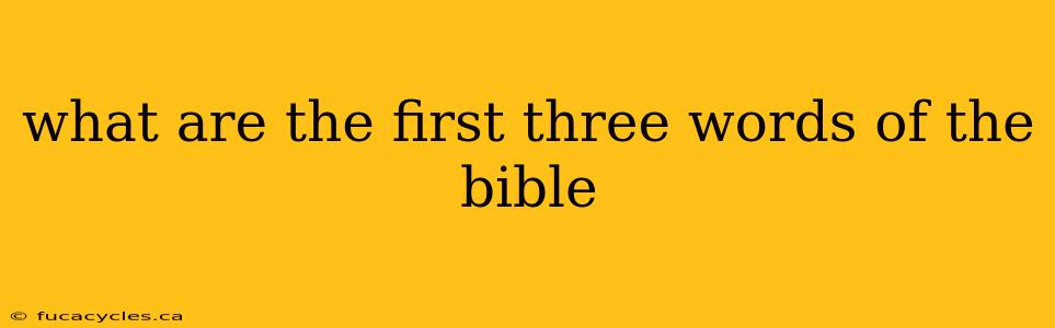 what are the first three words of the bible