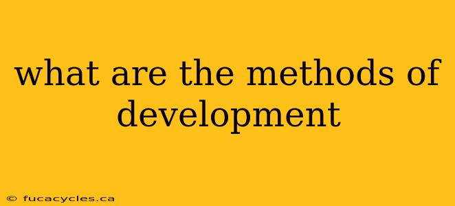 what are the methods of development