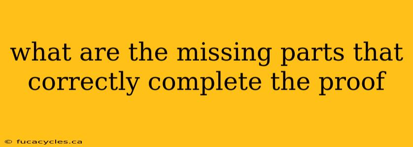 what are the missing parts that correctly complete the proof