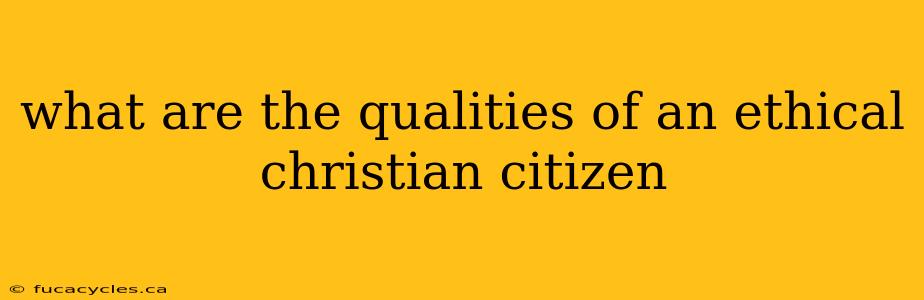 what are the qualities of an ethical christian citizen