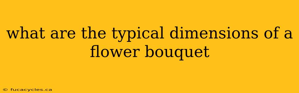 what are the typical dimensions of a flower bouquet