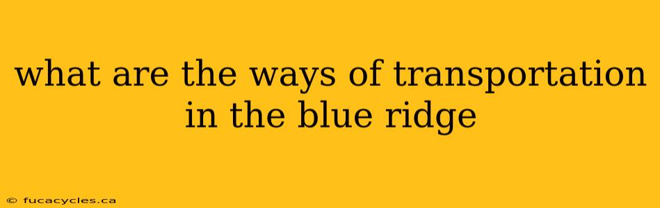 what are the ways of transportation in the blue ridge