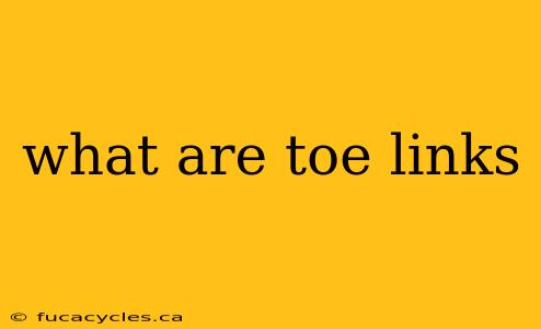 what are toe links