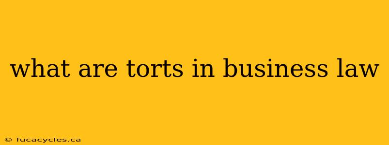 what are torts in business law