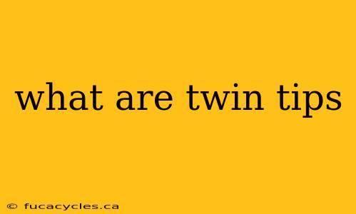 what are twin tips