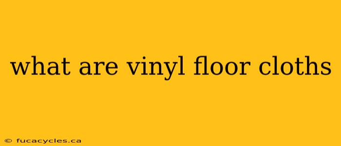 what are vinyl floor cloths