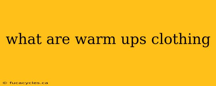 what are warm ups clothing