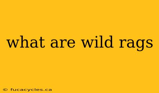 what are wild rags