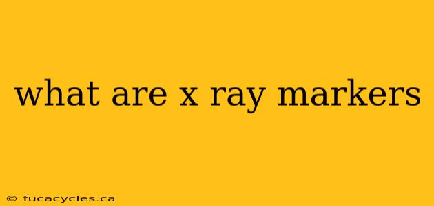 what are x ray markers