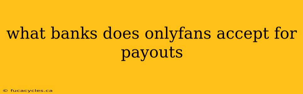 what banks does onlyfans accept for payouts