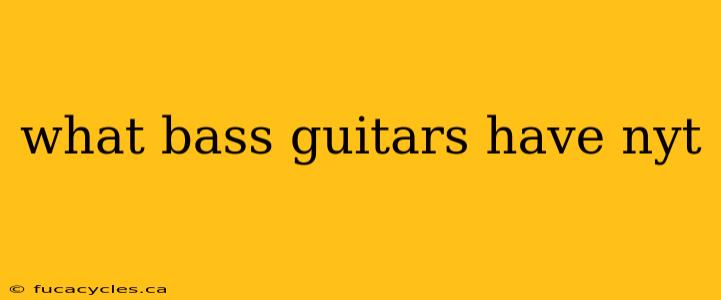 what bass guitars have nyt