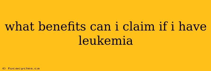 what benefits can i claim if i have leukemia