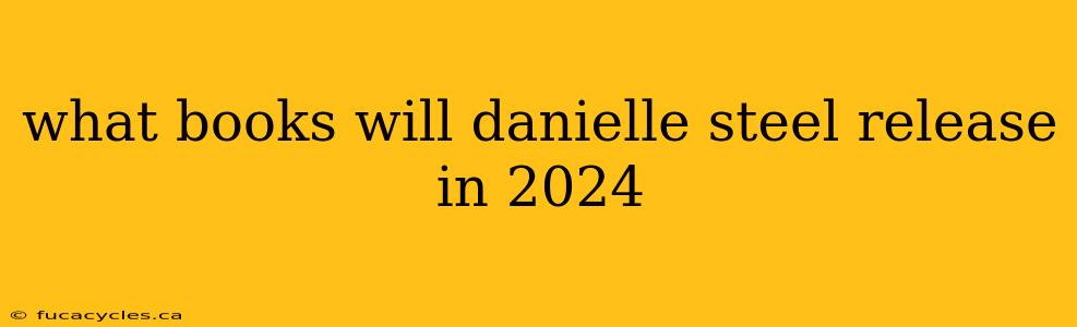 what books will danielle steel release in 2024