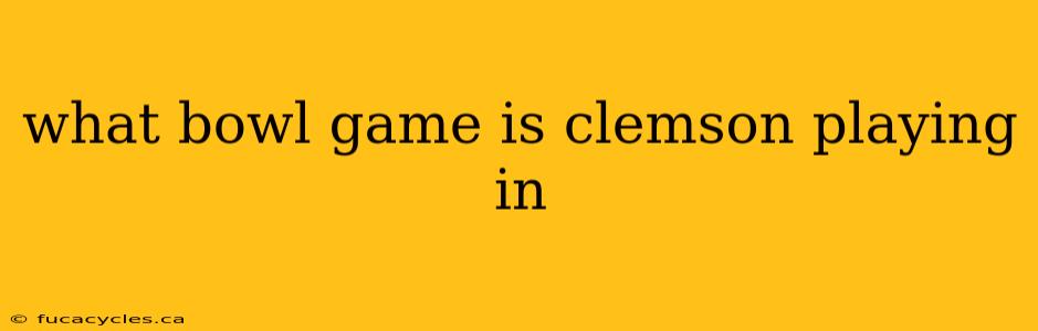 what bowl game is clemson playing in