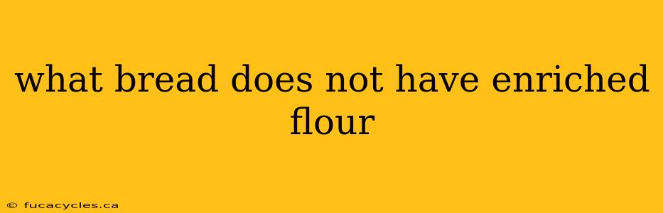 what bread does not have enriched flour