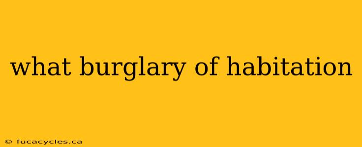 what burglary of habitation