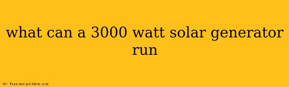 what can a 3000 watt solar generator run