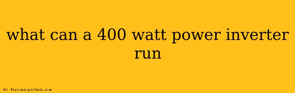 what can a 400 watt power inverter run